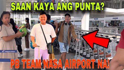 Pb Team Nasa Airport Na Tita Pb Love Dumating Na Din Saan Kaya Ang