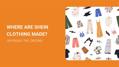 Where Are Shein Clothing Made? Unveiling the Origins