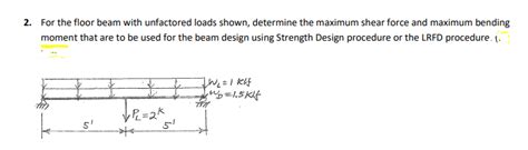 Solved 2 For The Floor Beam With Unfactored Loads Shown