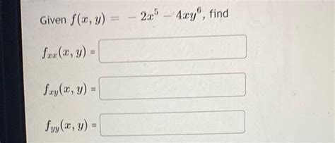 Solved Given Fxy−2x5−4xy6 Fxxxy Fxyxy Fyyxy