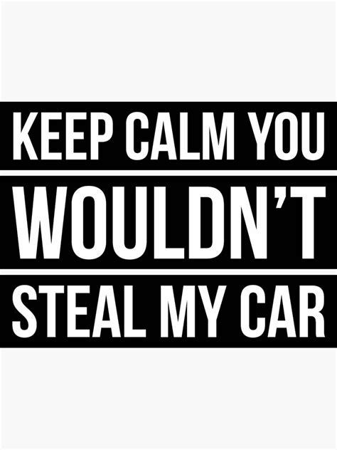 Keep Calm You Wouldnt Steal My Car Sticker For Sale By OdaHaag