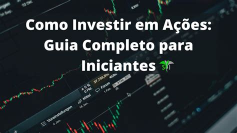 Como Investir Em Ações Guia Completo Para Iniciantes Passo A Passo