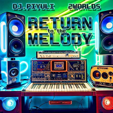 2 Worlds And Dj Piyuli Return To The Melody 2 Worlds Dj Piyuli 2