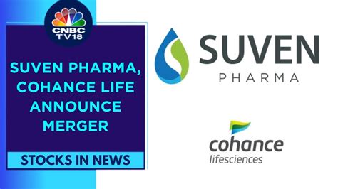 Suven Pharma To Merge With Cohance Life Stock Surges In Trade Cnbc