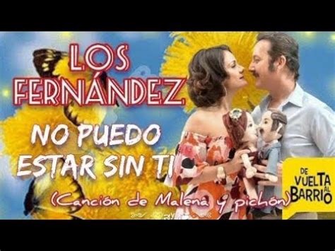 No puedo estar sin ti Canción de pichón y Malena letra De vuelta al