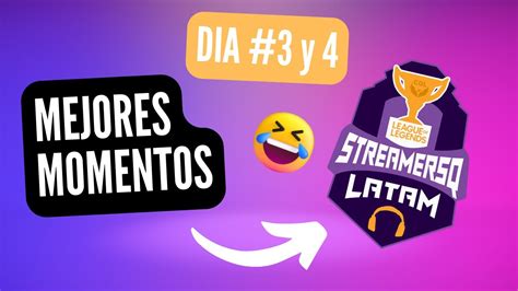 Mejores Momentos Dia 3 Y 4 Streamers Q Latam YouTube