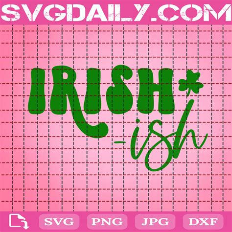 Irish Ish Svg St Patricks Day Svg Svg Png Dxf Eps Digital Files Svgdaily Daily Free Premium