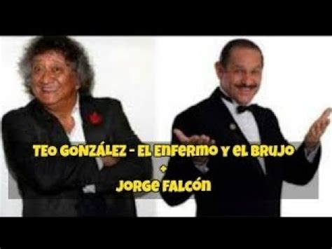 Teo Gonz Lez El Enfermo Y El Brujo Jorge Falc N Youtube