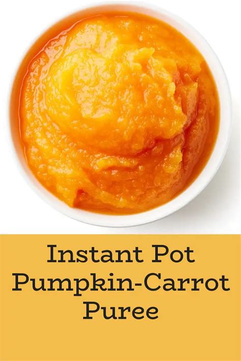 Instant Pot Pumpkin Carrot Puree Baby Food My Edible Food