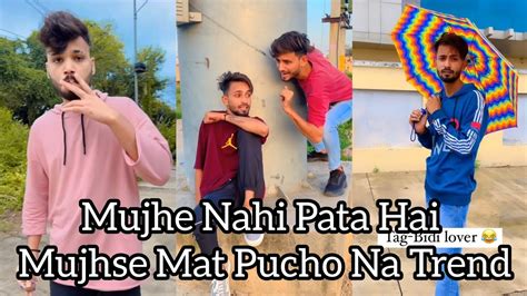 Mujhe Nahi Pata Hai Mujhse Mat Pucho Na Tik Tok Mujhe Nai Pta Hai Full Moj Instagram Release