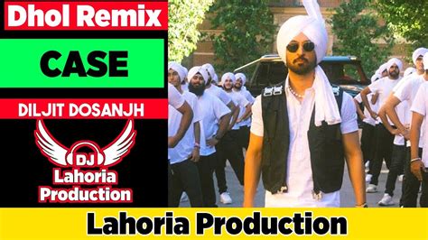 Case Bhangra Remix Lahoria Production Dhol Remix Diljit Dosanjh Ft