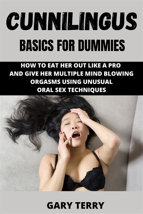 Cunnilingus Basics For Dummies How To Eat Her Out Like A Pro And Give Her Multiple Mind Blowing