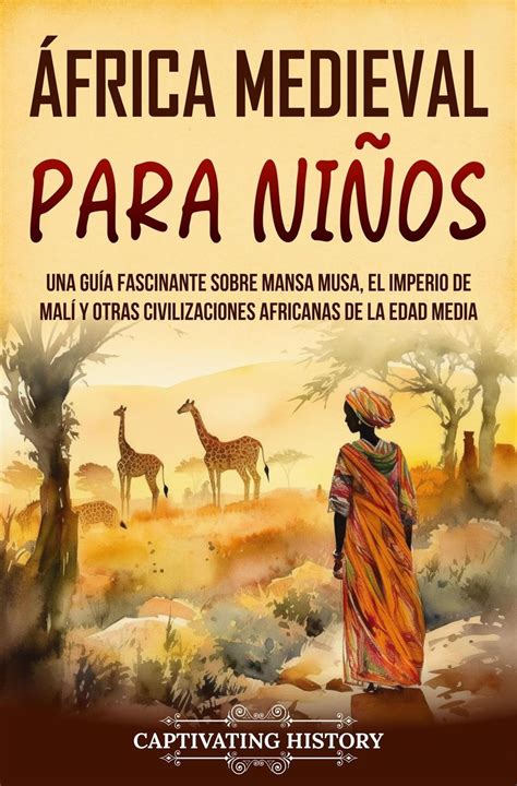 África Medieval para Niños Una guía fascinante sobre Mansa Musa el