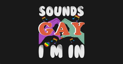 Sounds Gay Im In Sounds Gay Im In Posters And Art Prints TeePublic