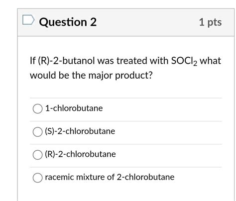 Solved Question 2 1pts If R 2 Butanol Was Treated With