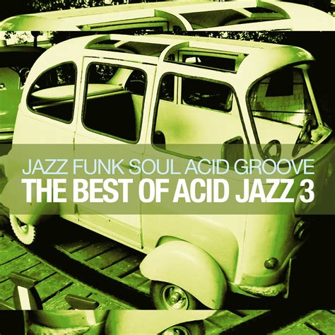 The Best Of Acid Jazz Vol 3 Jazz Funk Soul Acid Groove 》 群星的专辑