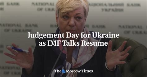 Judgement Day For Ukraine As IMF Talks Resume