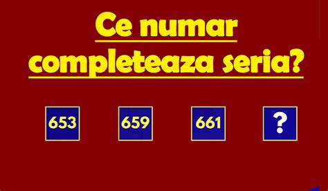 Test IQ exclusiv pentru genii Ce număr urmează în seria 653 659 661