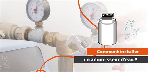 Comment Installer Un Adoucisseur D Eau Conseils Garanka Fr