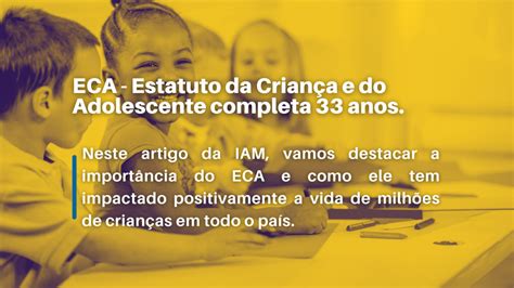 Eca Estatuto Da Criança E Do Adolescente Completa 33 Anos Iam