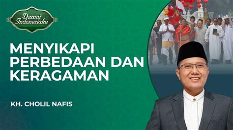 Menyikapi Perbedaan Dan Keberagaman Damai Indonesiaku KH Cholil