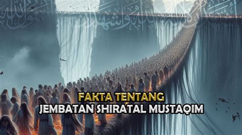 Fakta Tentang Jembatan Shiratal Mustaqim Yang Bakal Membuatmu Tobat