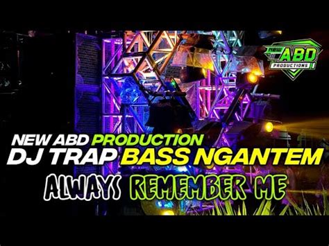 Dj Trap Bass Ngantem Terbaru Always Remember Me Jinggle New Abd