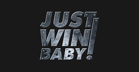 Just Win Baby! - Just Win Baby - T-Shirt | TeePublic