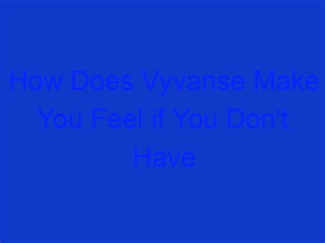 How Does Vyvanse Make You Feel If You Don T Have Adhd Roobytalk