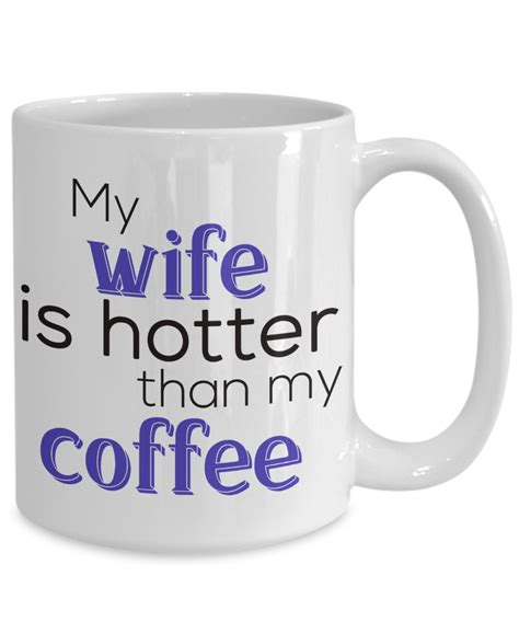 My Wife Is Hotter Than My Coffee Mug