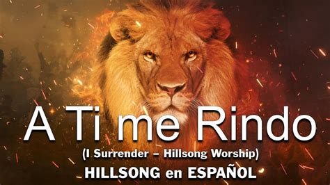 A Ti Me Rindo I Surrender Hillsong Worship Hillsong En Espa Ol