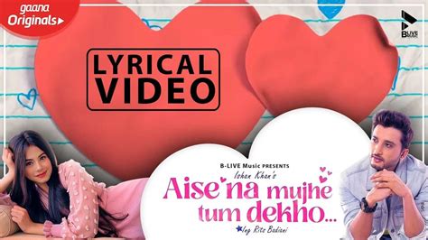 Aise Na Mujhe Tum Dekho Lyrical Video Ishaan Khan Rits Badiani