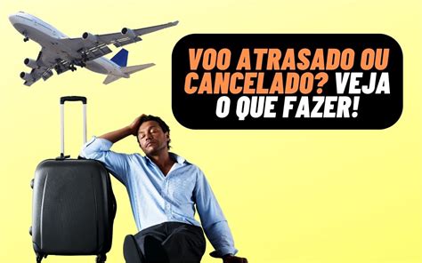 Voo Cancelado Ou Atrasado Conhe A Seus Direitos E Saiba O Que Fazer