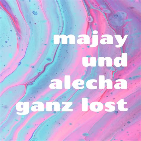 Majay Und Alecha Ganz Lost Listen To Podcasts On Demand Free Tunein