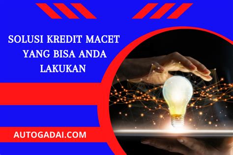 Solusi Kredit Macet Yang Bisa Anda Lakukan AutoGadai