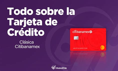 Tarjeta De Crédito Clásica Citibanamex Conoce Todos Los Detalles Y