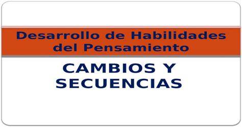 Cambios Y Secuencias Desarrollo De Habilidades Del Pensamiento Ppt Powerpoint