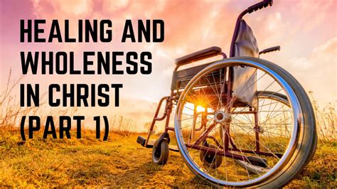 Healing And Wholeness In Christ Part By Dr C Baxter Kruger The