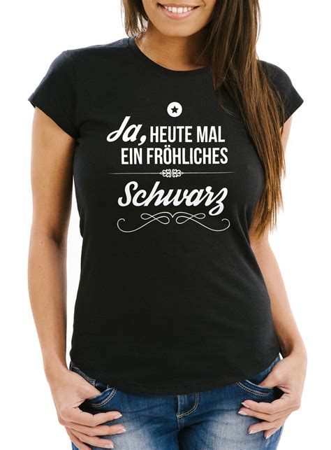 Damen T Shirt Ja heute mal ein fröhliches Schwarz Spruch Sprüche