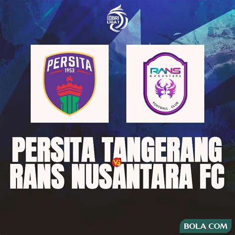 Prediksi BRI Liga 1 Persita Vs RANS Nusantara FC Misi Hindari