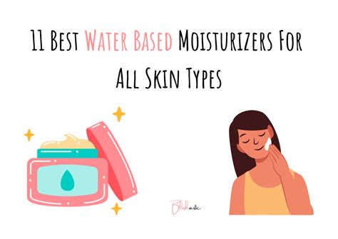 11 Best Water Based Moisturizers | For All Skin Types - Blushastic