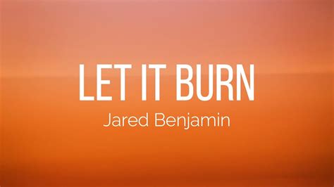 Jared Benjamin Let It Burn Lyrics Youtube