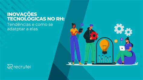 Inova Es Tecnol Gicas No Rh Tend Ncias E Como Se Adaptar