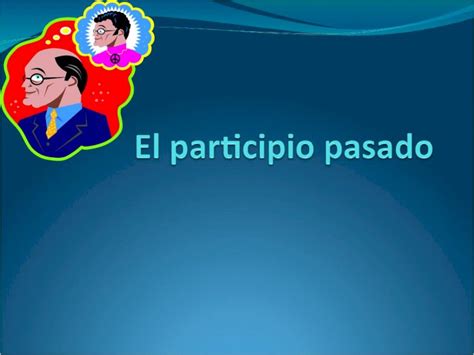 Ppt ¿qué Es El Participio Pasado Se Puede Usar Como Adjectivo Para Describir Algo Con El