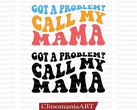 Got A Problem Call My Mama Svg Funny Shirt Svg Mama Svg Mom Life Svg