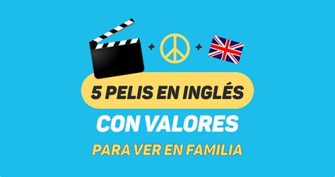 5 Pelis En Inglés Con Valores Para Ver Con Tus Hijos Performing English