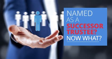 Named As A Successor Trustee Now What Best Trusts And Estate