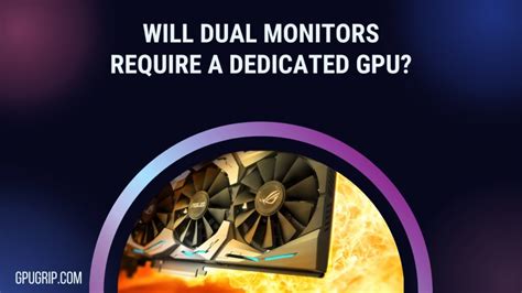 Does Using Dual Monitors Use More GPU Power | GPUGrip.com