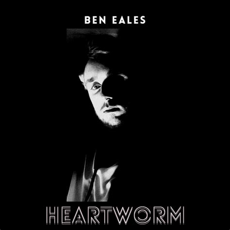 Ben Eales Heartworm Lyrics And Tracklist Genius