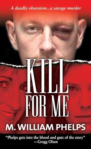 Kill For Me By M William Phelps